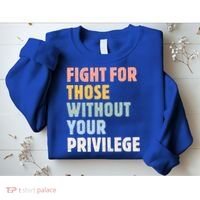 Fight For Those Without Your Privilege Women Rights Feminist Sweatshirt thumb 2