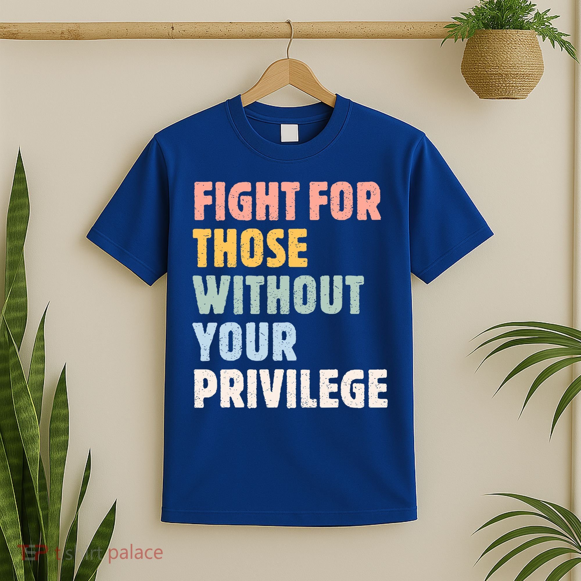 Fight For Those Without Your Privilege Women Rights Feminist T-Shirt