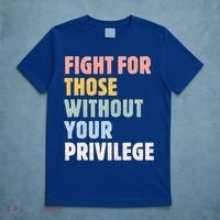 Fight For Those Without Your Privilege Women Rights Feminist T-Shirt thumb 5