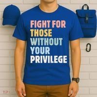 Fight For Those Without Your Privilege Women Rights Feminist T-Shirt thumb 6