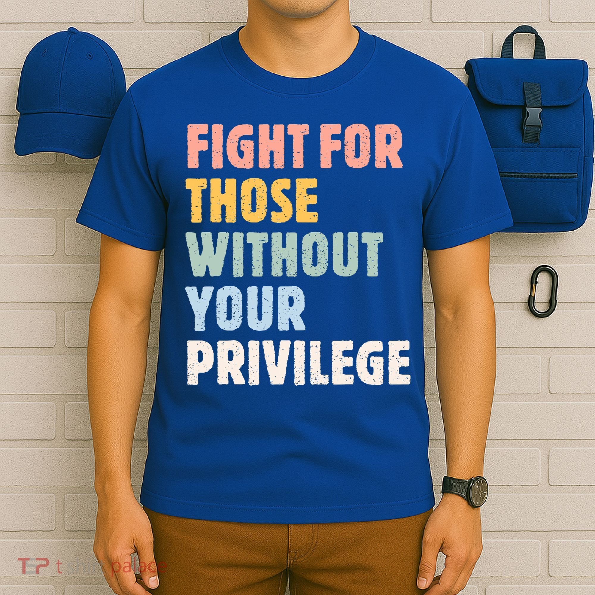 Fight For Those Without Your Privilege Women Rights Feminist T-Shirt