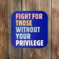 Fight For Those Without Your Privilege Women Rights Feminist Coaster thumb 0