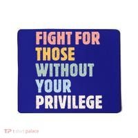 Fight For Those Without Your Privilege Women Rights Feminist Mousepad thumb 0