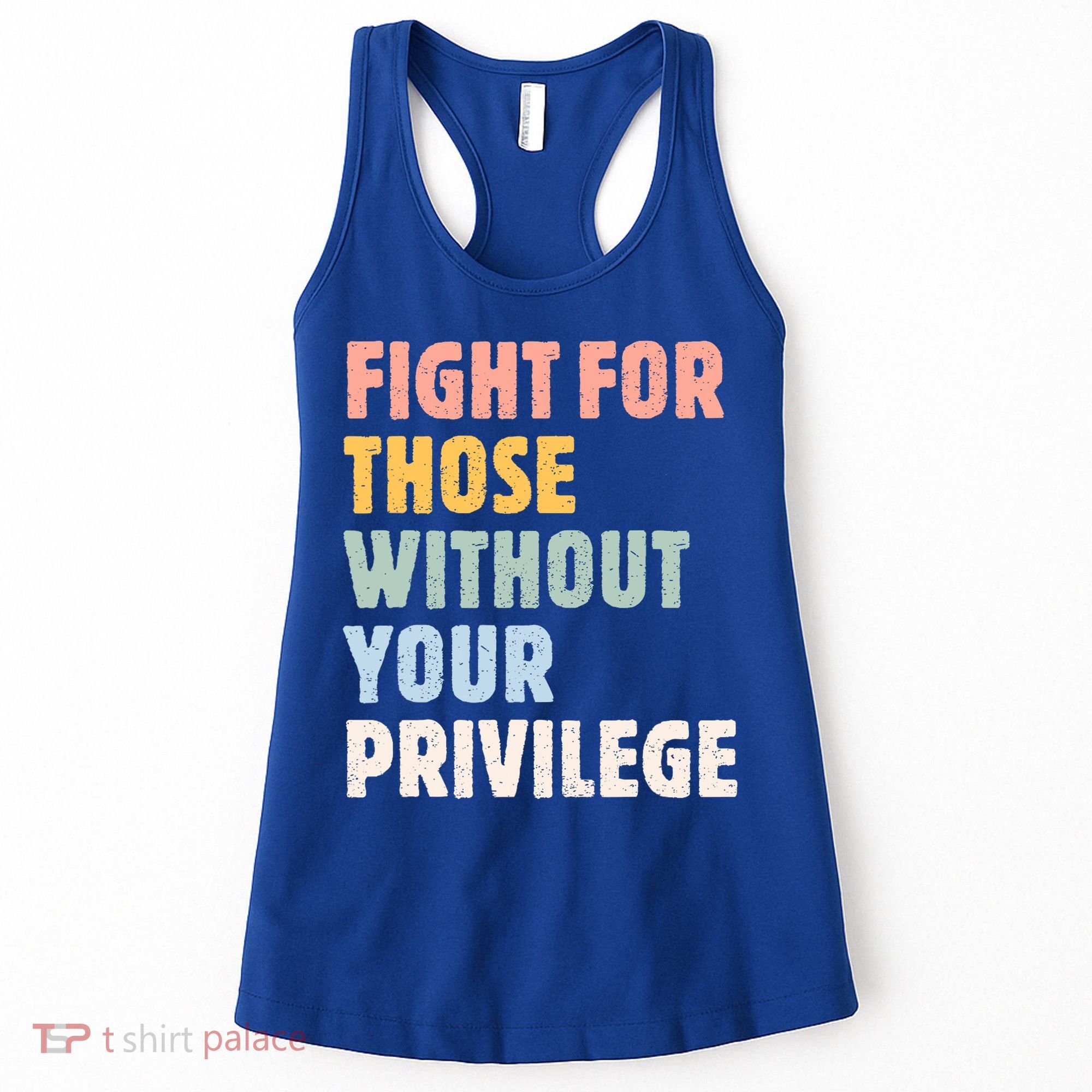 Fight For Those Without Your Privilege Women Rights Feminist Women's Tank Top