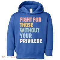Fight For Those Without Your Privilege Women Rights Feminist Toddler Hoodie thumb 0