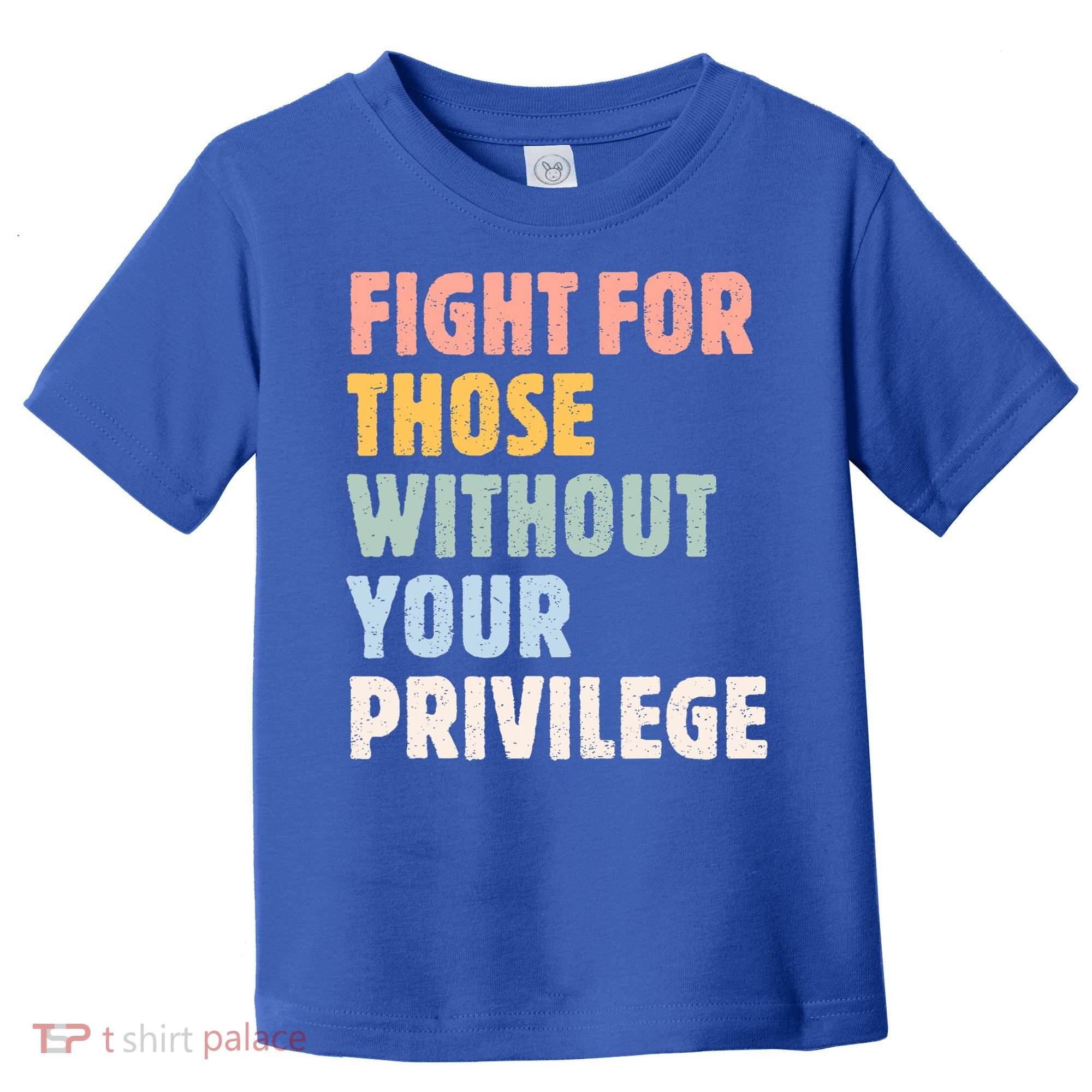 Fight For Those Without Your Privilege Women Rights Feminist Toddler T-Shirt