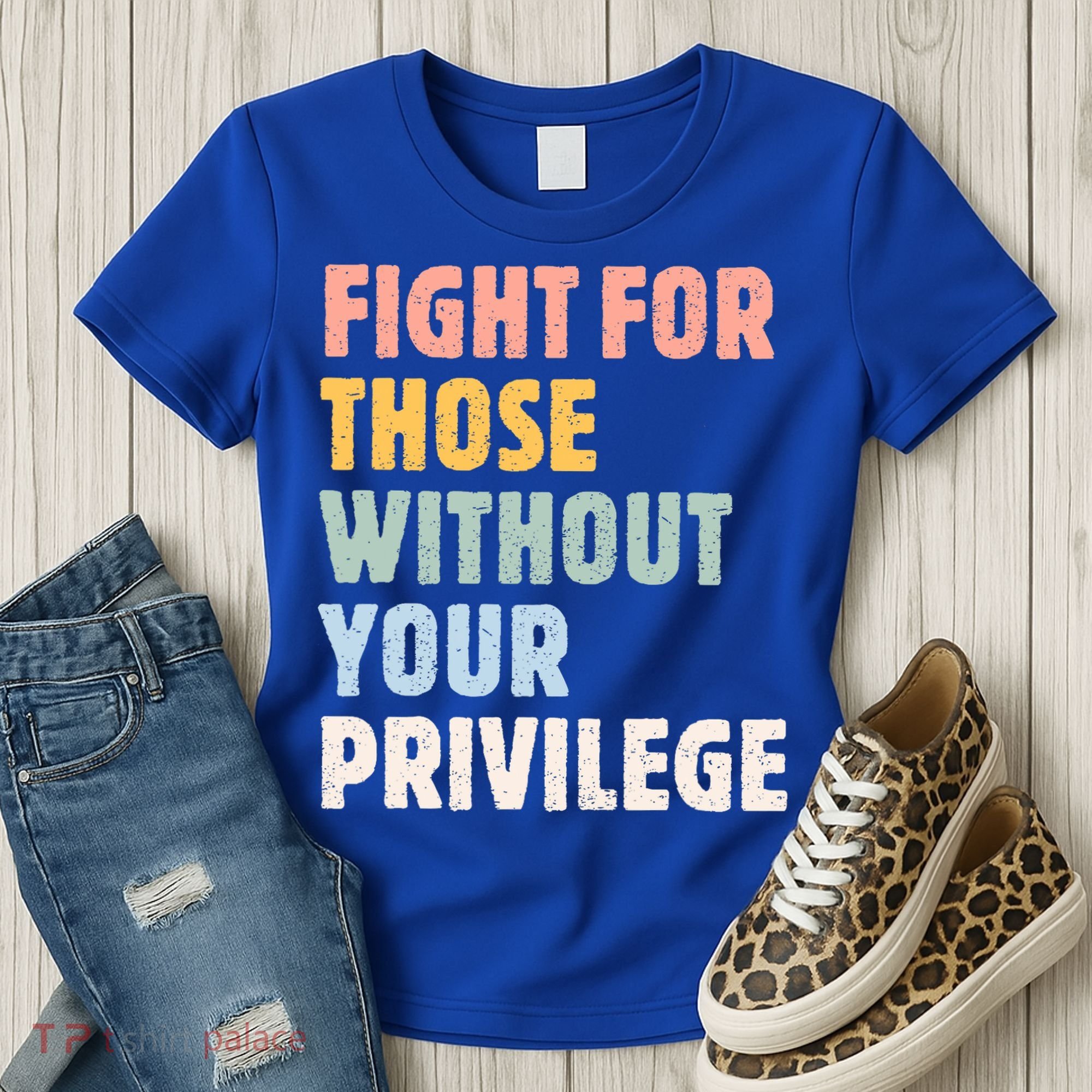Fight For Those Without Your Privilege Women Rights Feminist Women's T-Shirt