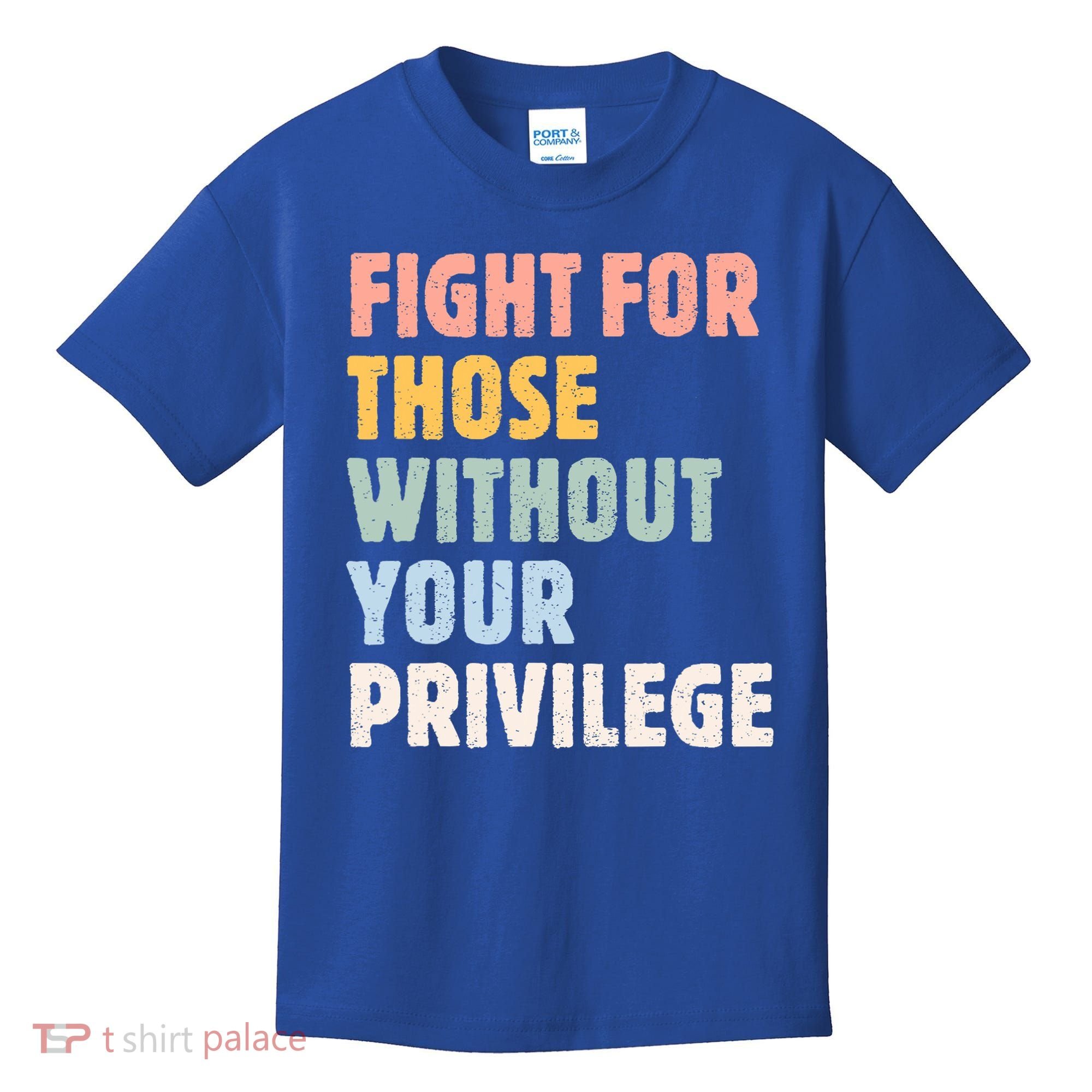 Fight For Those Without Your Privilege Women Rights Feminist Kids T-Shirt