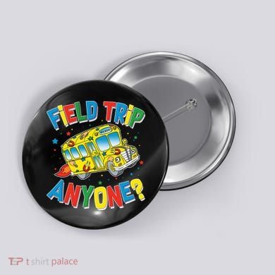Funny Field Trip Anyone Button