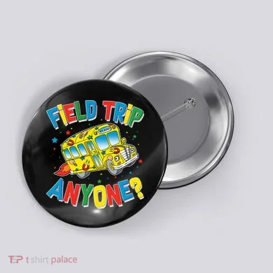 Funny Field Trip Anyone Button