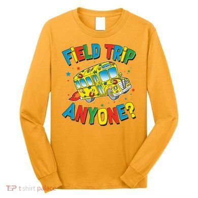 Funny Field Trip Anyone Long Sleeve Shirt