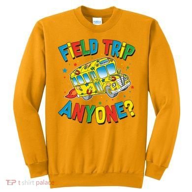 Funny Field Trip Anyone Sweatshirt