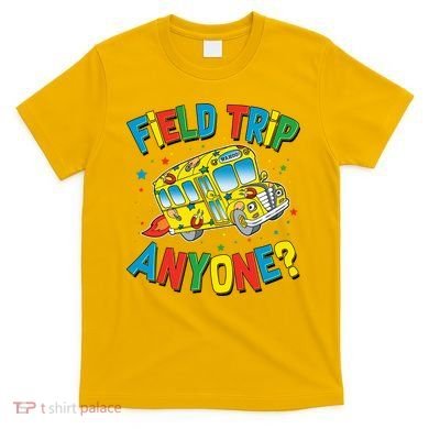Funny Field Trip Anyone T-Shirt