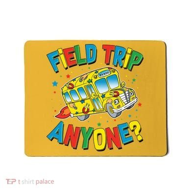 Funny Field Trip Anyone Mousepad