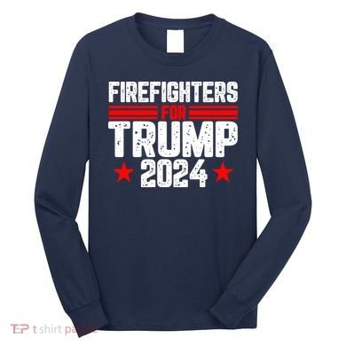 Firefighters For Trump 2024 Long Sleeve Shirt