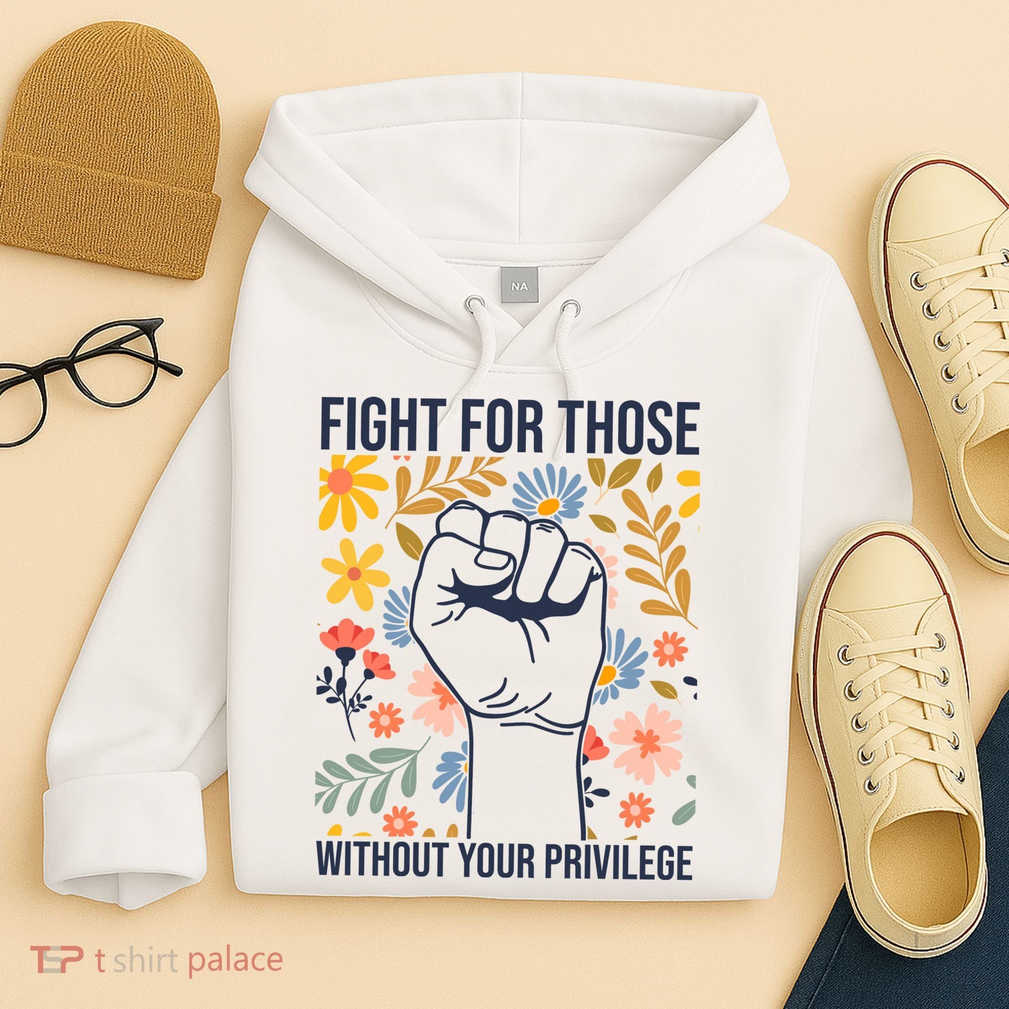 Fight For Those Without Your Privilege Quote Subtle Flower Hoodie