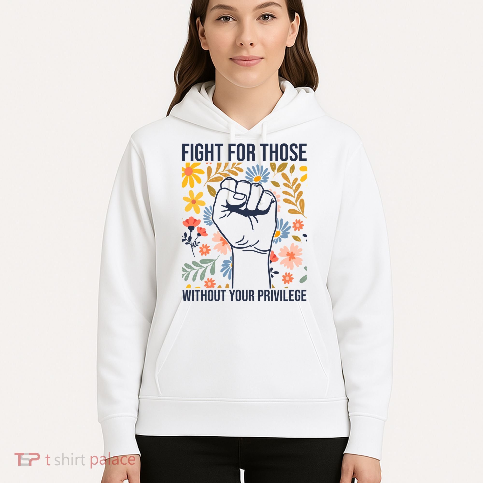 Fight For Those Without Your Privilege Quote Subtle Flower Hoodie