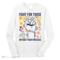 Fight For Those Without Your Privilege Quote Subtle Flower Long Sleeve Shirt thumb 0