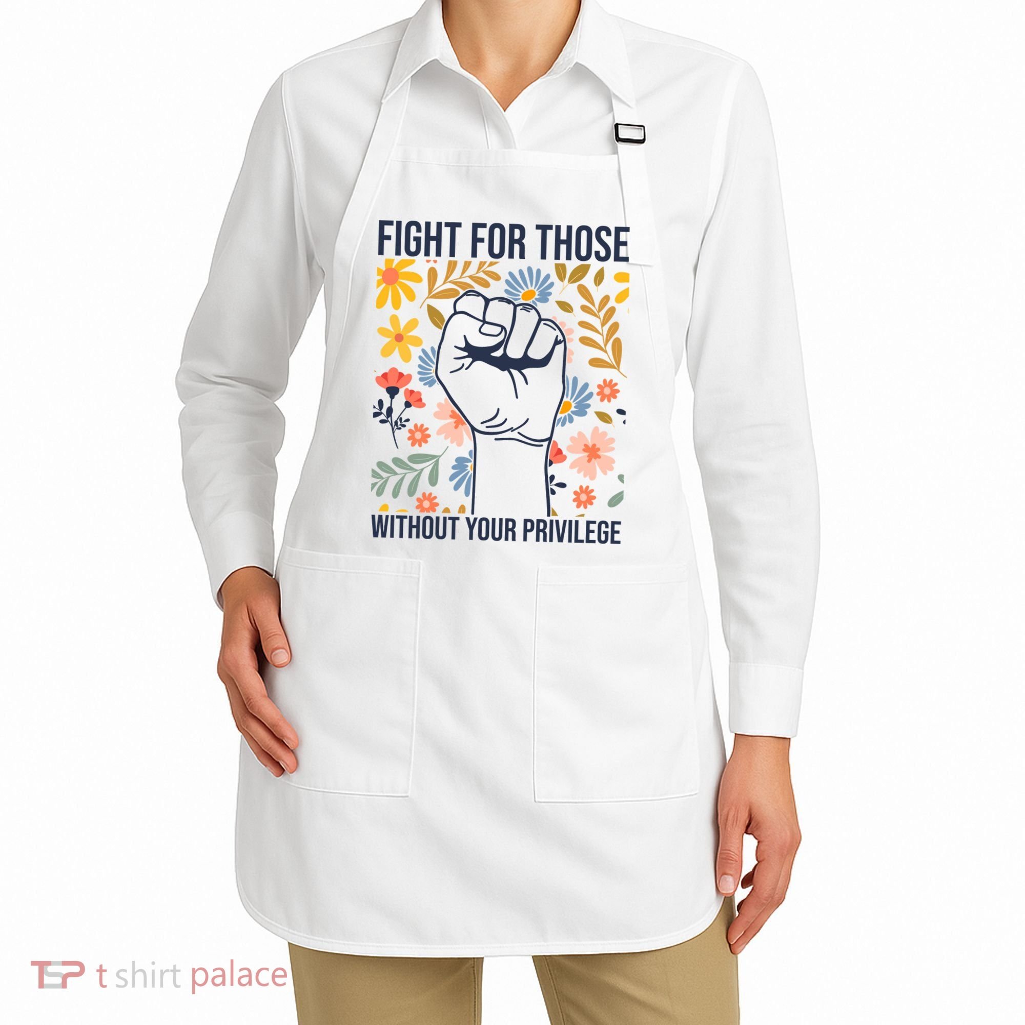 Fight For Those Without Your Privilege Quote Subtle Flower Apron