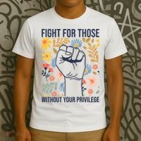 Fight For Those Without Your Privilege Quote Subtle Flower T-Shirt thumb 3