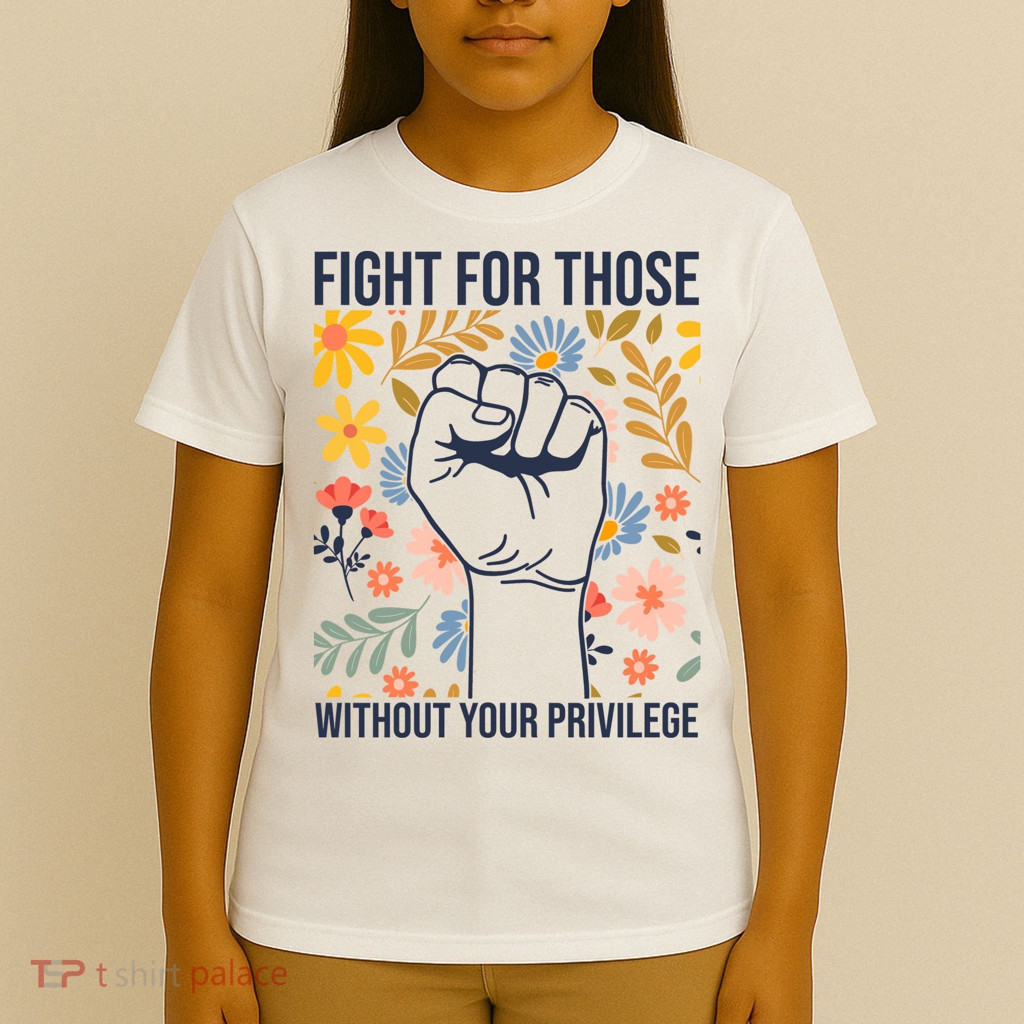 Fight For Those Without Your Privilege Quote Subtle Flower T-Shirt