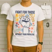 Fight For Those Without Your Privilege Quote Subtle Flower T-Shirt thumb 6