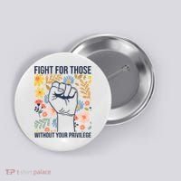 Fight For Those Without Your Privilege Quote Subtle Flower Button thumb 0
