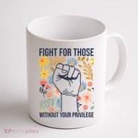 Fight For Those Without Your Privilege Quote Subtle Flower Coffee Mug thumb 1