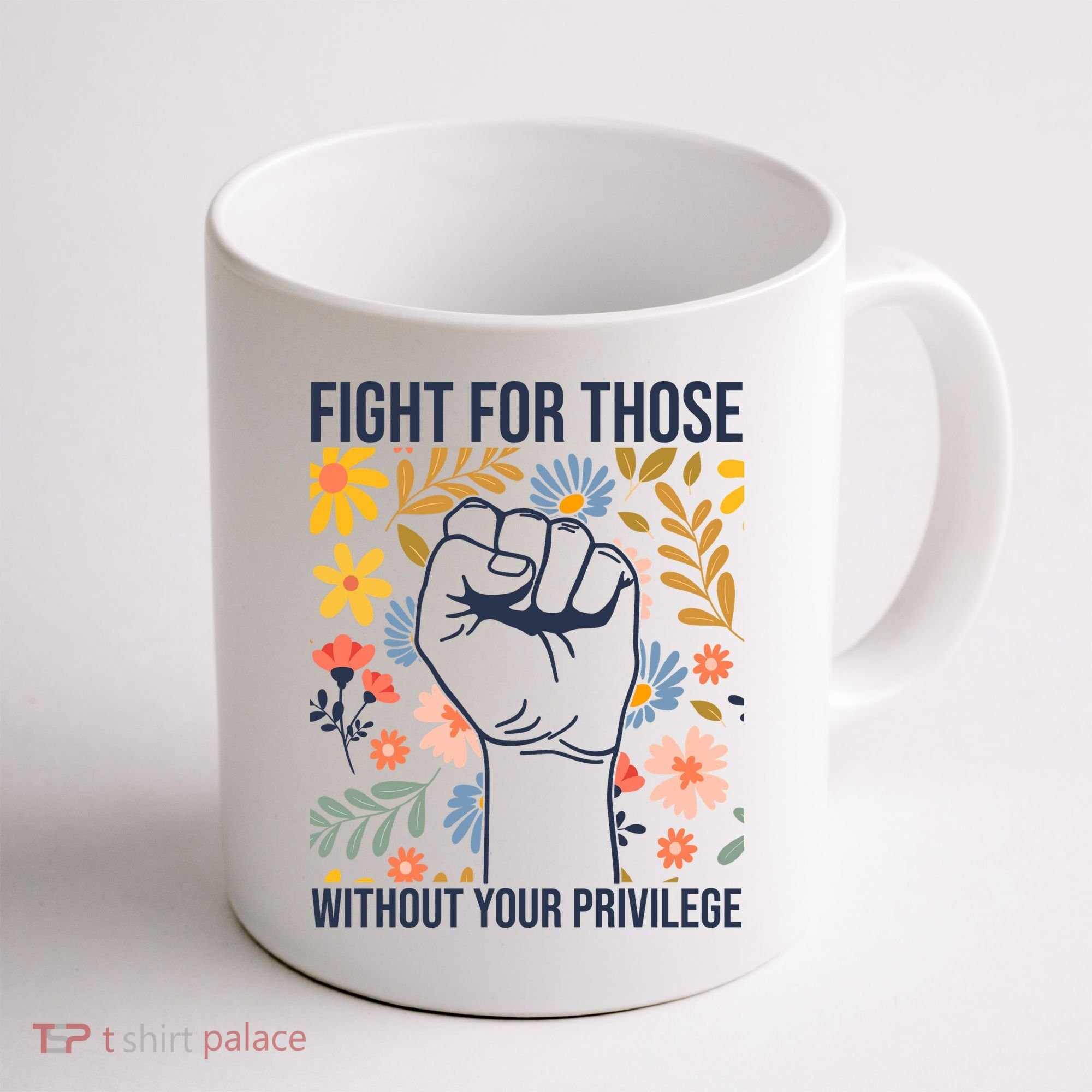 Fight For Those Without Your Privilege Quote Subtle Flower Coffee Mug