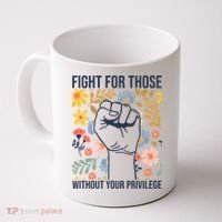Fight For Those Without Your Privilege Quote Subtle Flower Coffee Mug thumb 0