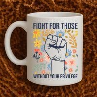 Fight For Those Without Your Privilege Quote Subtle Flower Coffee Mug thumb 2