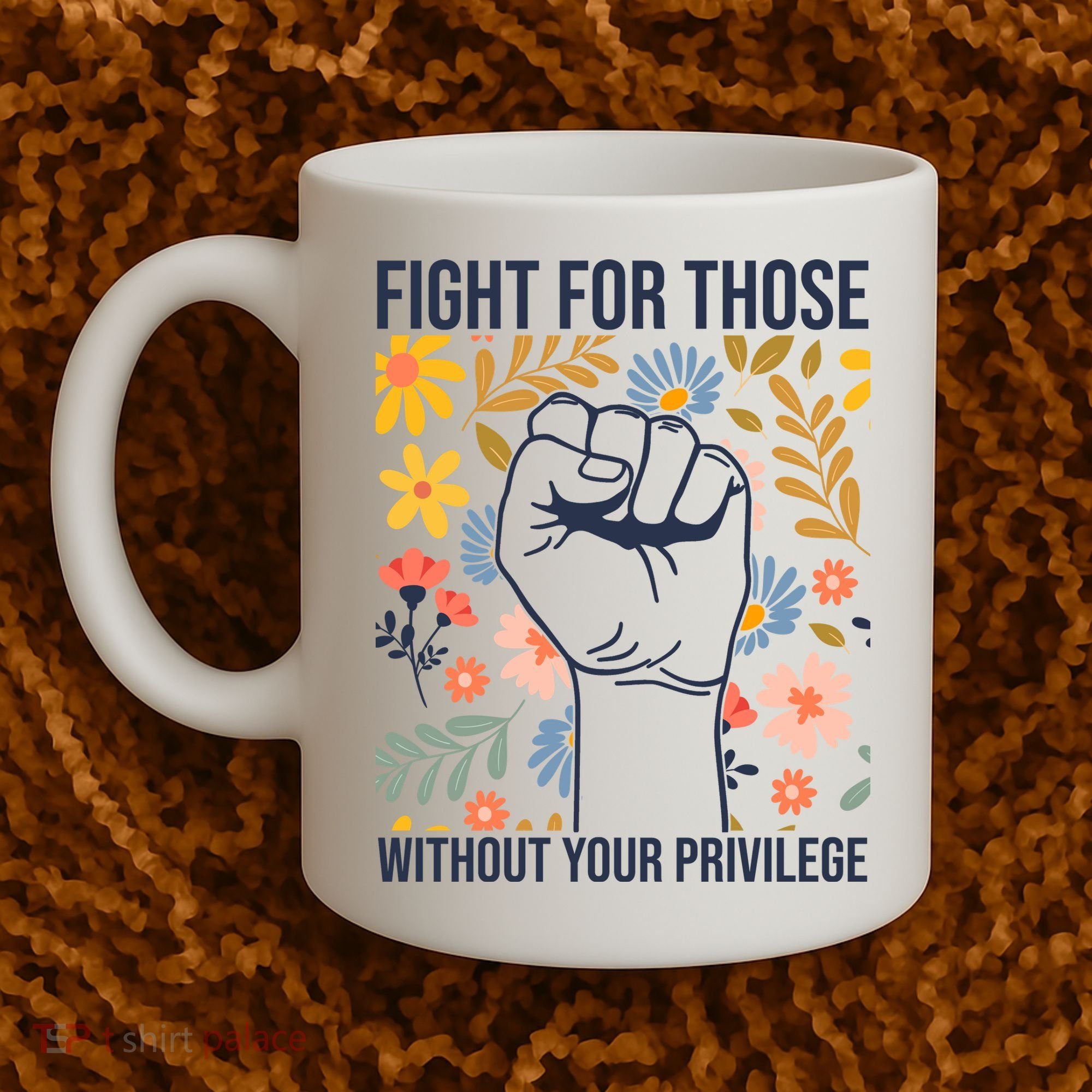 Fight For Those Without Your Privilege Quote Subtle Flower Coffee Mug
