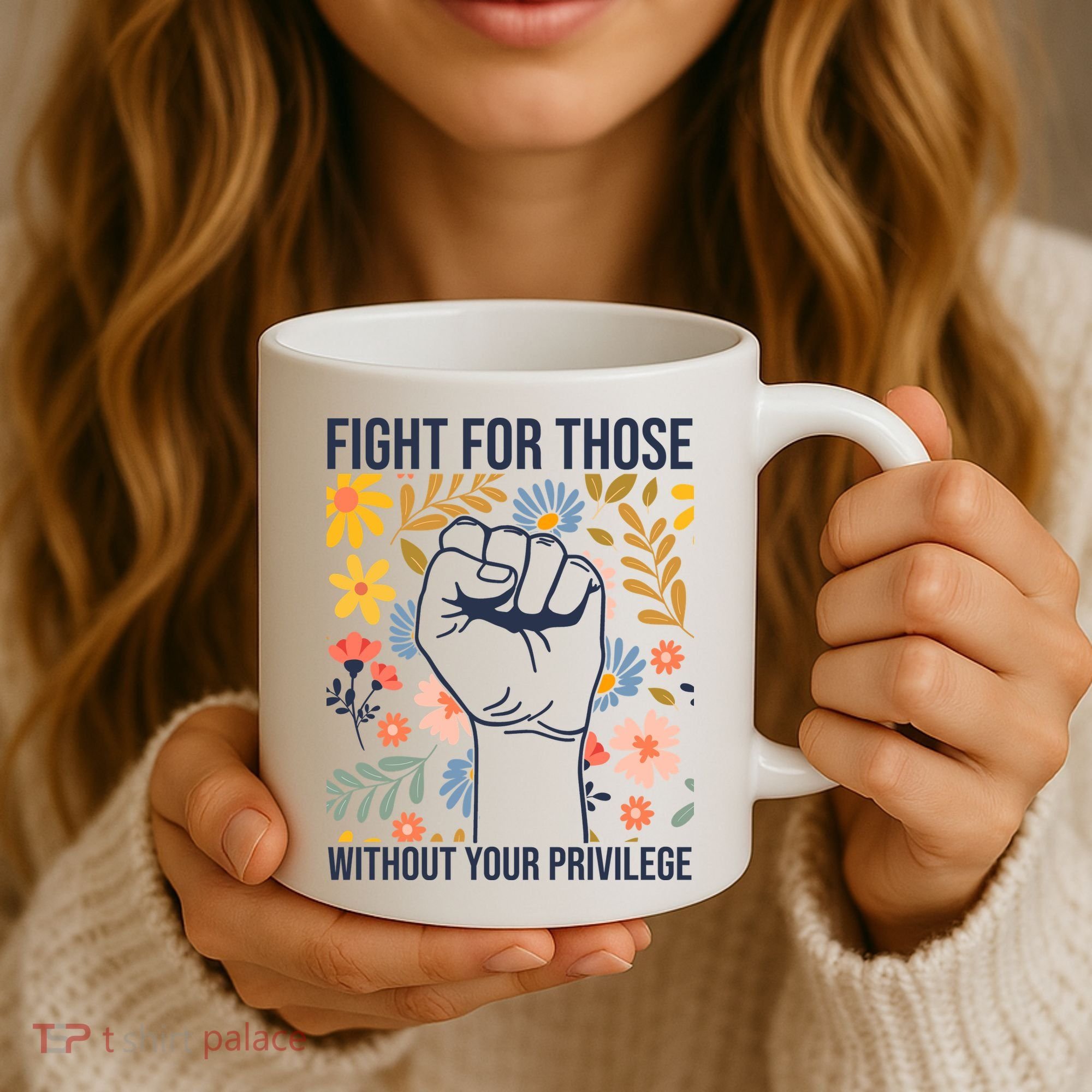 Fight For Those Without Your Privilege Quote Subtle Flower Coffee Mug