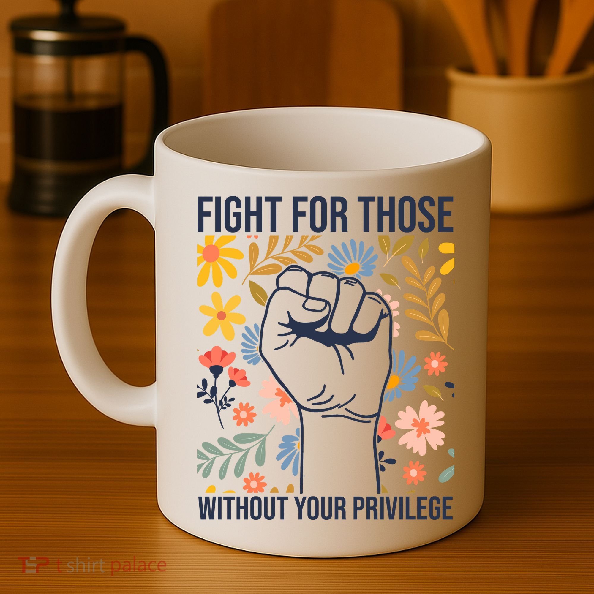Fight For Those Without Your Privilege Quote Subtle Flower Coffee Mug