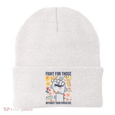 Fight For Those Without Your Privilege Quote Subtle Flower Beanie
