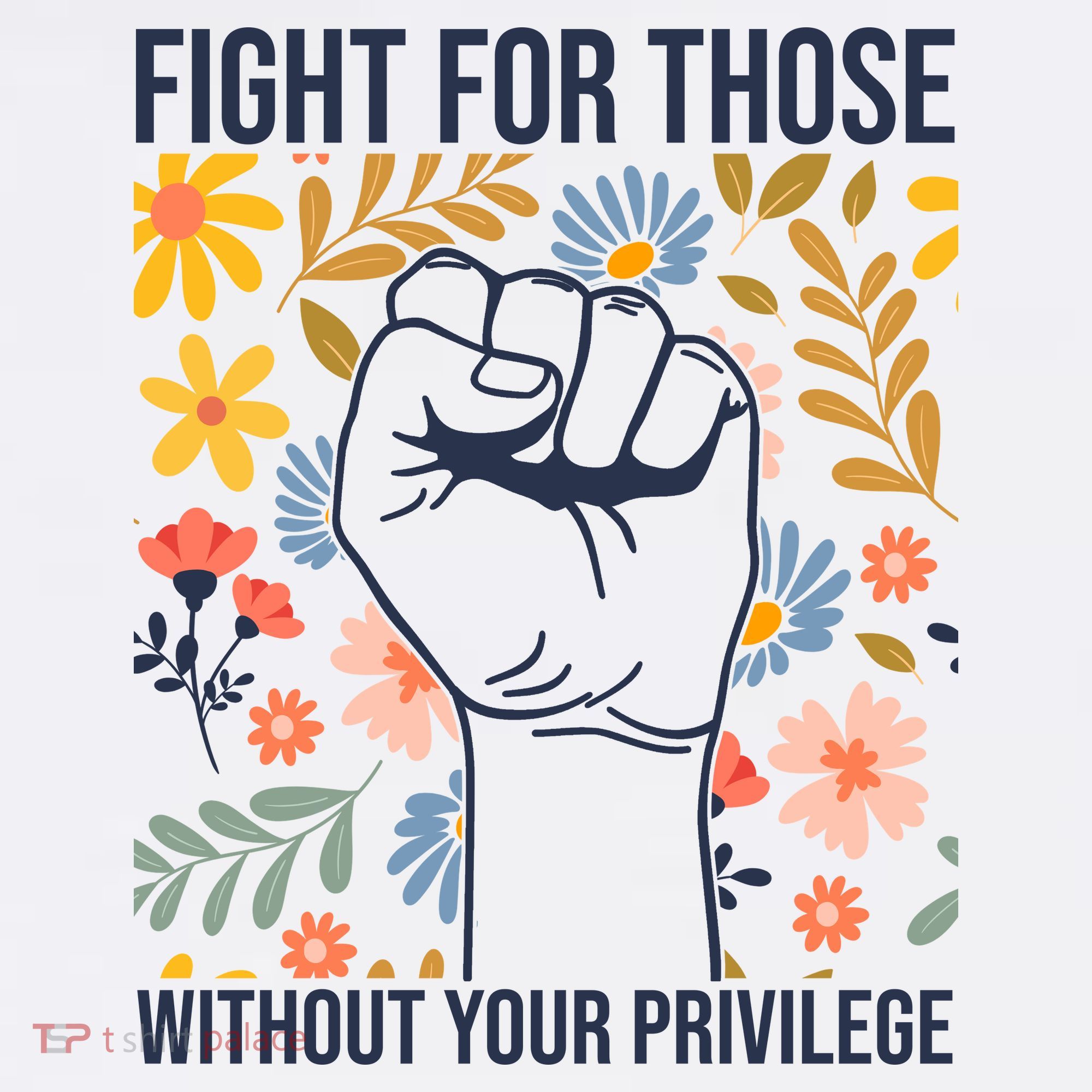 Fight For Those Without Your Privilege Quote Subtle Flower Polo