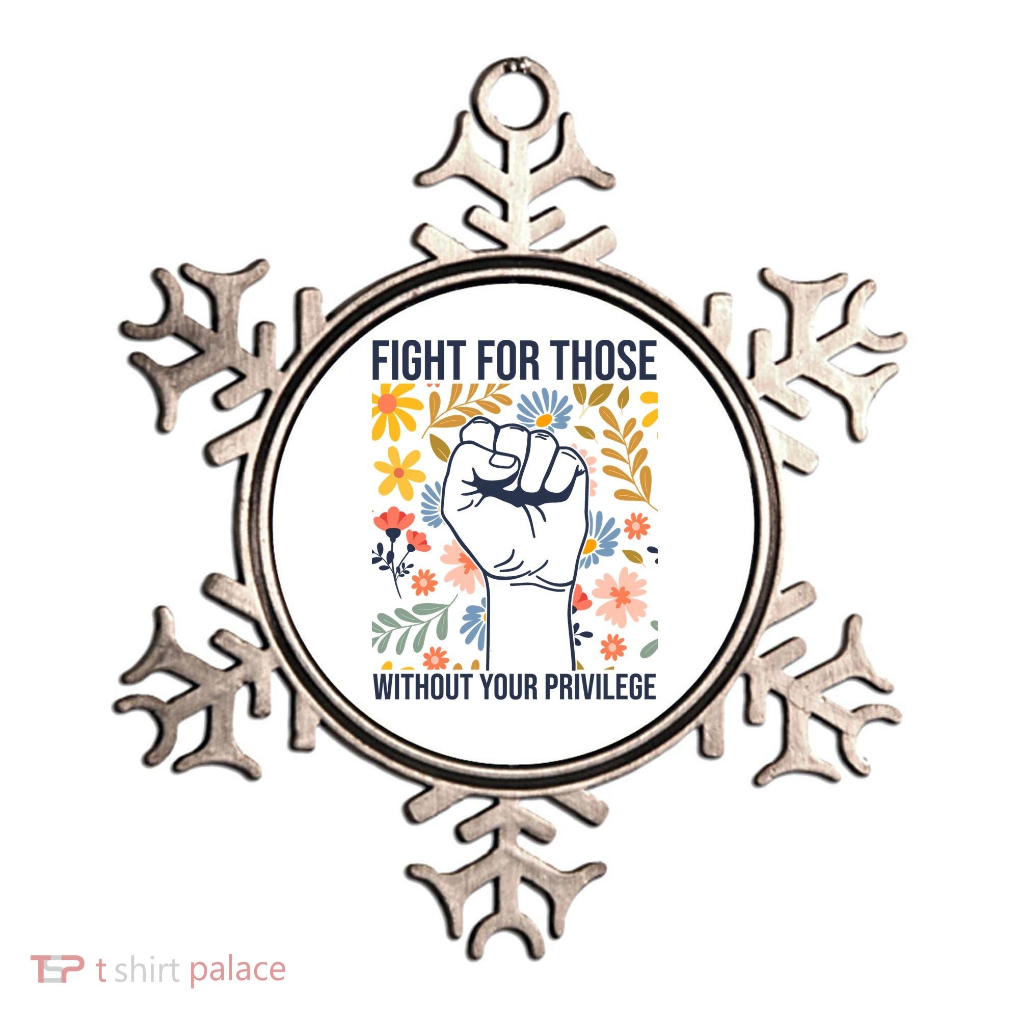Fight For Those Without Your Privilege Quote Subtle Flower Ornament