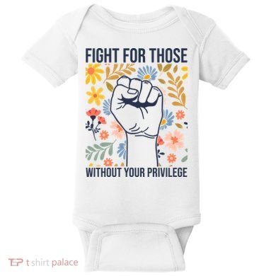 Fight For Those Without Your Privilege Quote Subtle Flower Baby Bodysuit