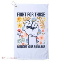 Fight For Those Without Your Privilege Quote Subtle Flower Golf Towel thumb 0