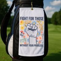 Fight For Those Without Your Privilege Quote Subtle Flower Golf Towel thumb 2