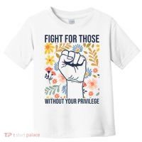 Fight For Those Without Your Privilege Quote Subtle Flower Toddler T-Shirt thumb 0