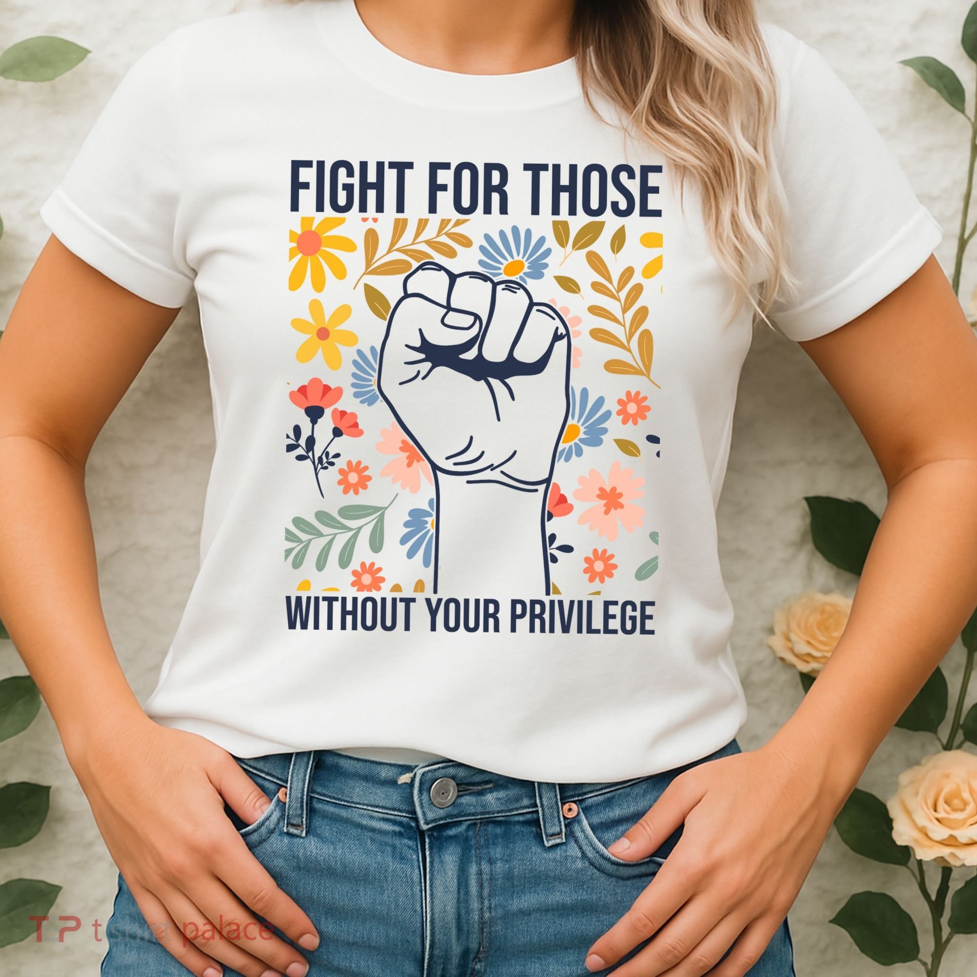 Fight For Those Without Your Privilege Quote Subtle Flower Women's T-Shirt