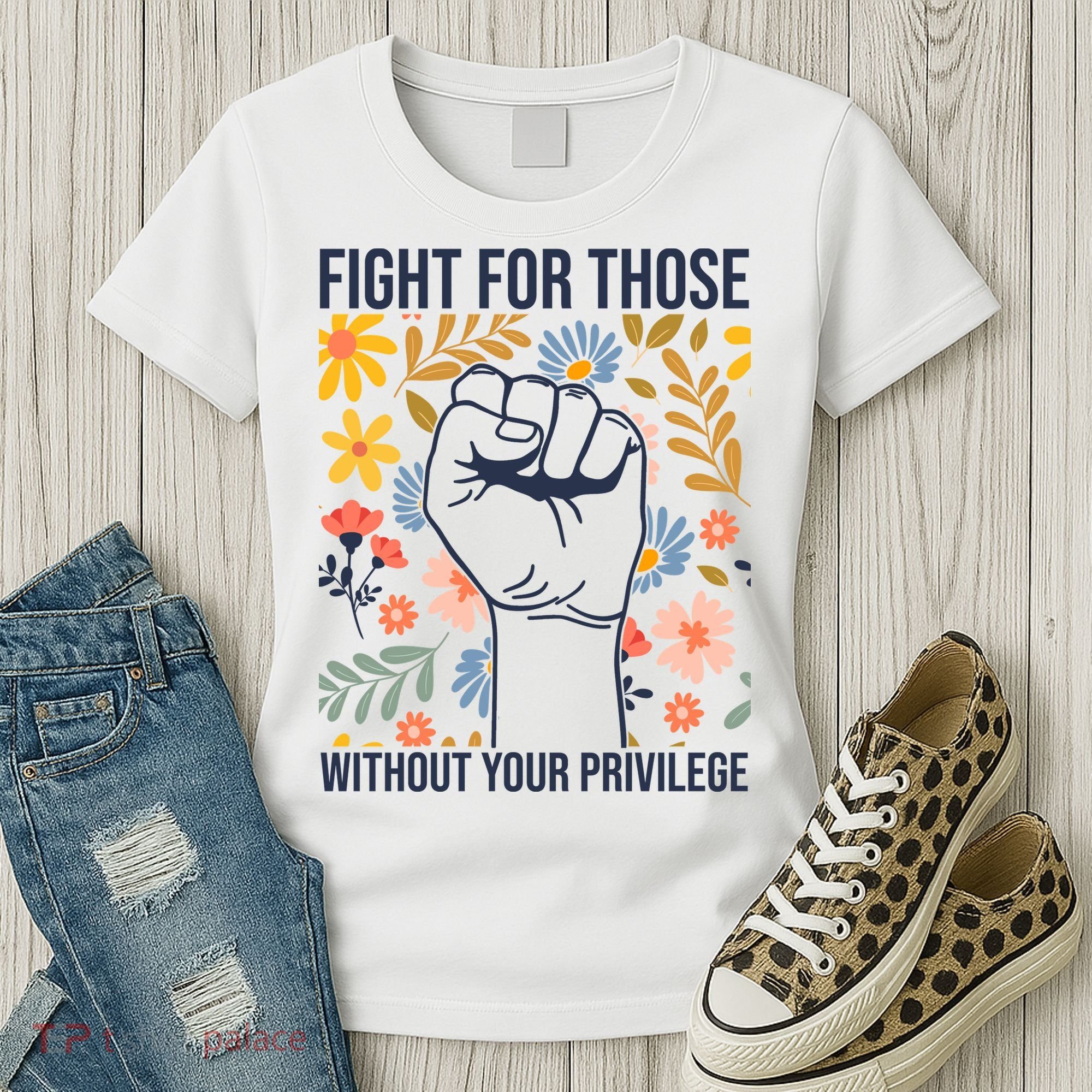 Fight For Those Without Your Privilege Quote Subtle Flower Women's T-Shirt