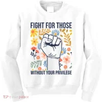 Fight For Those Without Your Privilege Quote Subtle Flower Kids Sweatshirt thumb 0