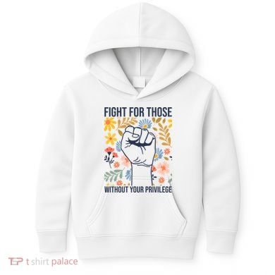 Fight For Those Without Your Privilege Quote Subtle Flower Kids Hoodie