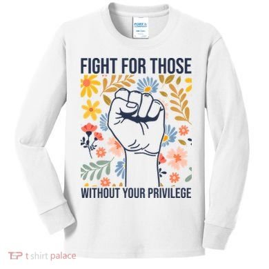 Fight For Those Without Your Privilege Quote Subtle Flower Kids Long Sleeve Shirt
