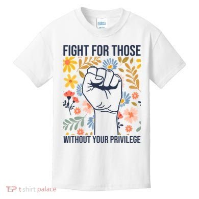 Fight For Those Without Your Privilege Quote Subtle Flower Kids T-Shirt