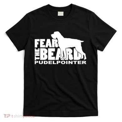 Funny Fear The Beard Gift Funny Pudelpointer Gift T-Shirt