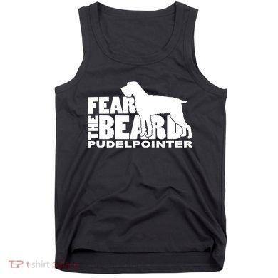 Funny Fear The Beard Gift Funny Pudelpointer Gift Tank Top