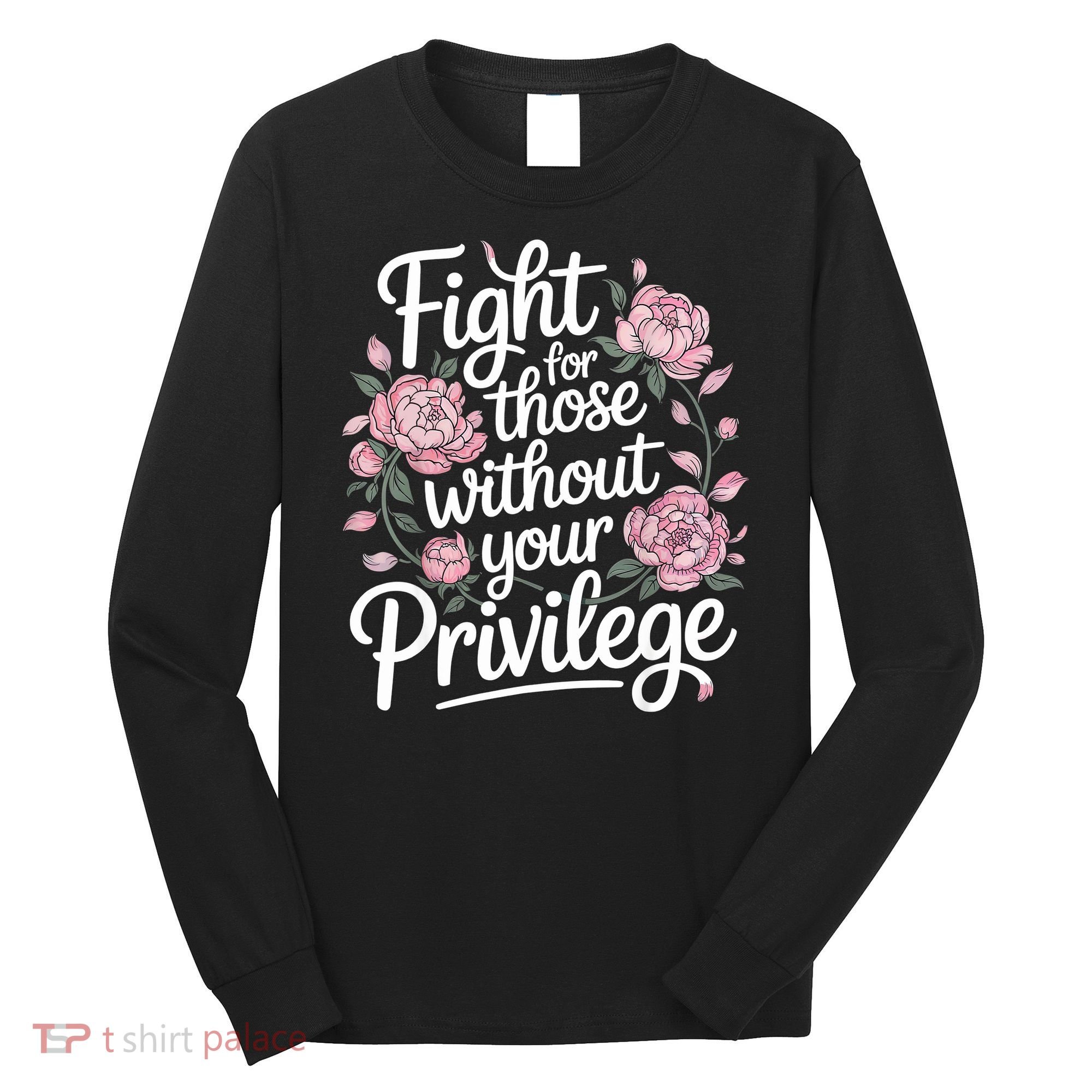 Fight For Those Without Your Privilege ' Women Resist Floral  Long Sleeve Shirt